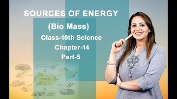 Sources Of Energy |Part-5| Chapter-14 | Class-10 | Bio Mass