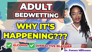 ADULT BED WETTING | WHAT ARE THE CAUSES? Dr. Milhouse