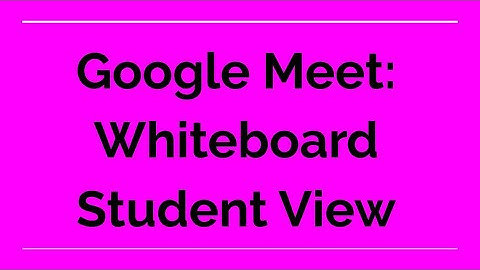 Google Meet | Whiteboard Student View and Teacher View