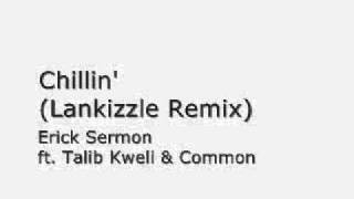 Chillin&#39; (Lankizzle Remix) by Erick Sermon ft. Talib Kweli &amp; Common