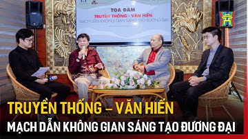 Truyền thống – văn hiến – mạch dẫn không gian sáng tạo đương đại | Tin tức