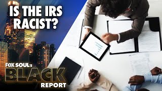 IRS Disproportionately Audits Black Taxpayers And MORE | FOX SOUL’s Black Report