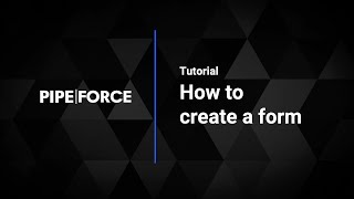 How to create a form with PIPEFORCE