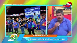 LA MAÑANA || NAPOLEÓN ANTELO NUEVO PRESIDENTE DEL MAS - IPSP EN PANDO.