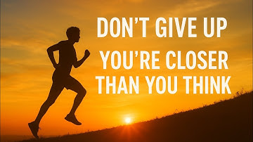 Don’t Give Up — You’re Closer Than You Think (Cinematic Motivational Song)#MotivationalSong