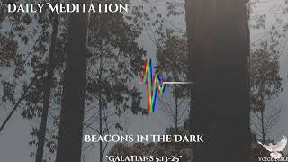Beacons in the Dark Galatians 5:13-25 daily meditation | daily devotional #2023