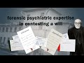 forensic psychiatric expertise in contesting a will