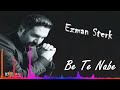 Ezman Sterk - Be Te Nabe Mp3 Song