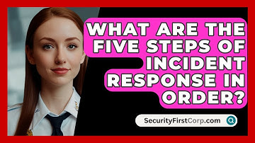 What Are The Five Steps Of Incident Response In Order? - SecurityFirstCorp.com