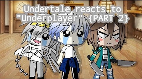 Undertale reacts to "Underplayer" {PART 2} [Gacha Life Undertale Reactions]