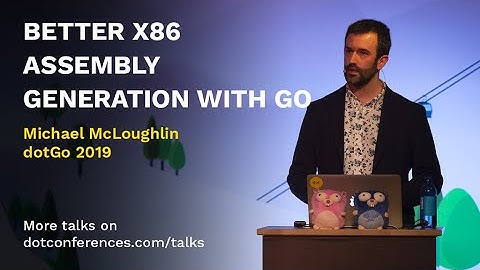 dotGo 2019 - Michael McLoughlin - Better x86 Assembly Generation with Go