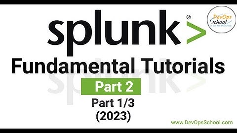 Splunk Fundamental Tutorials Part-2 (2023) Part-1 Out 3