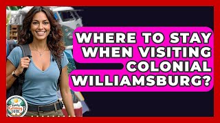 Where To Stay When Visiting Colonial Williamsburg? - The Family Getaway Guide