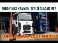 2021 MODEL FORD CARGO / FORD F MAX KAMYON SERİSİ ÇIKACAK MI ?