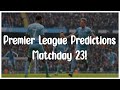 Premier League Predictions - Matchday 23!