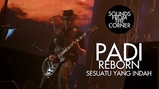 Padi Reborn - Sesuatu yang Indah | Sounds From The Corner Live #47