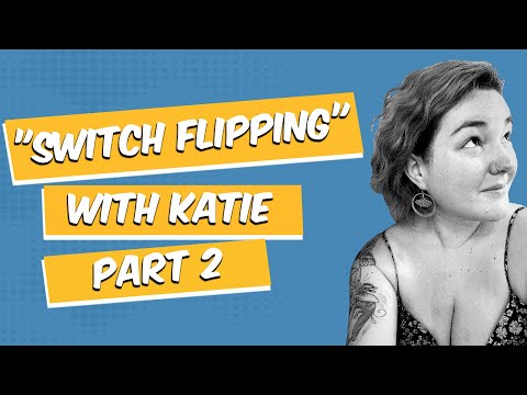 EP 36: "Switch Flipping" with Katie - Part 2