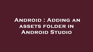 Android : Adding an assets folder in Android Studio