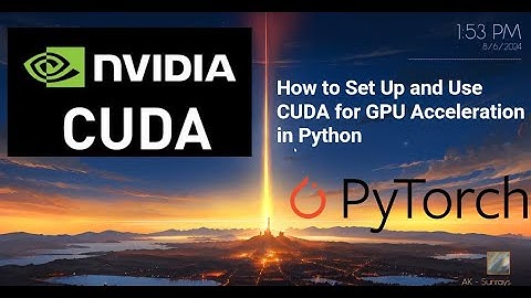 How to Set Up and Use CUDA for GPU Acceleration in Python