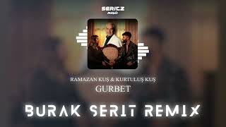 Ramazan Kuş & Kurtuluş Kuş - Gurbet (Burak Şerit Remix) Resimi