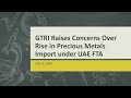 GTRI Raises Concerns Over Rise in Precious Metals Import under UAE FTA