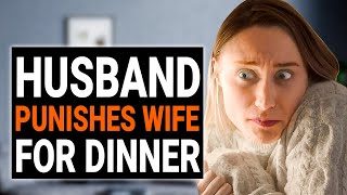 HUSBAND PUNISHES WIFE For DINNER | @DramatizeMe