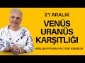 21 aralk vens urans kartl astroloji