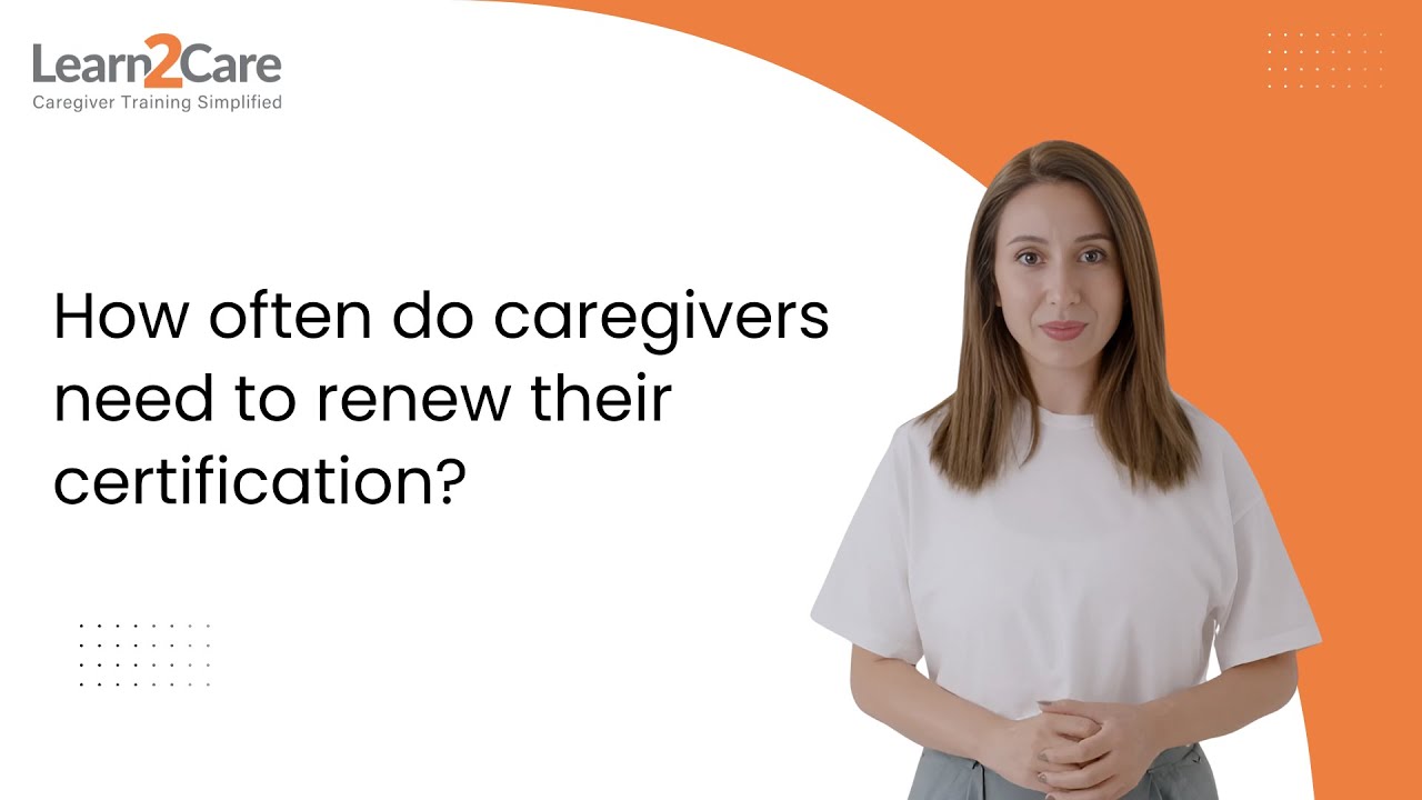 How often do caregivers need to renew their certification?