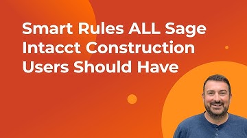 Smart Rules ALL Sage Intacct Construction Users Should Have