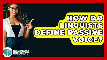 How Do Linguists Define Passive Voice? - The Language Library
