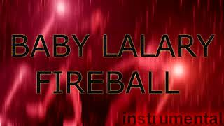 [INSTRUMENTAL] BABY LALARY - FIREBALL