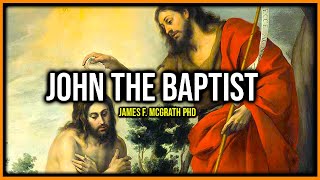 Who Was John The Baptist? | James F. McGrath