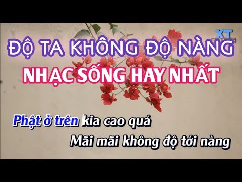 Video ĐỘ TA KHÔNG ĐỘ NÀNG - KARAOKE NHẠC SỐNG HAY NHẤT - youtube
