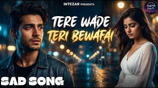 Tere Wade Teri Bewafai | Sad Song | Heart Touching Bewafa Song 2026 | Intezar Presents