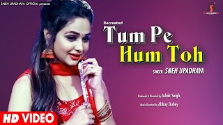 Tum Pe Hum Toh I Recreated Love Song I Sneh Upadhya