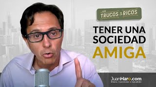 Los trucos de los ricos: Tener una sociedad amiga