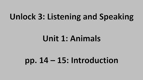 Unlock 3 Listening and Speaking - Unit 1 / Video 1: Introduction