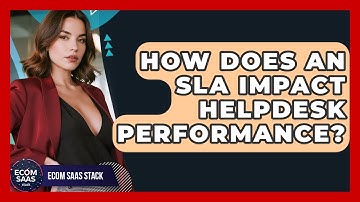 How Does An SLA Impact Helpdesk Performance? - Ecom SaaS Stack