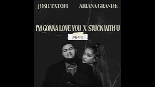 Josh Tatofi & Ariana Grande - I’m Gonna Love You x Stuck With U (Remix)