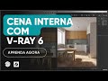 CONFIGURANDO CENA INTERNA COM V-RAY 6 | CURSO V-RAY PARA SKETCHUP