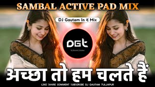Acha To Hum Chalte Hain - Active Sambal Mix - Dj Gautam In The Mix