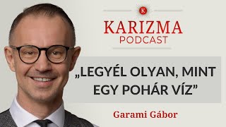 „Legyél olyan, mint egy pohár víz” | Garami Gábor [4K] | Karizma Podcast #93 | Bolya Imre