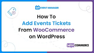 How To Add Events Tickets From WooCommerce on WordPress