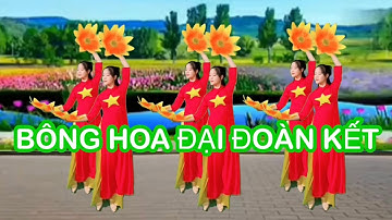 BÔNG HOA ĐẠI ĐOÀN KẾT / BIÊN ĐẠO MÚA HOA MỚI NHẤT