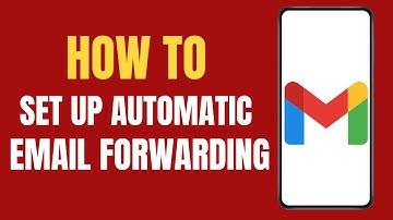 How to Set Up Automatic Email Forwarding in Gmail ?