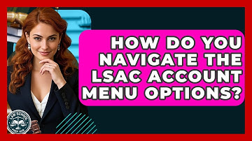 How Do You Navigate The LSAC Account Menu Options? - Law School Prep Hub