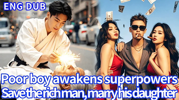 Poor guy is bullied but awaken superpowers,save a billionaire,marries his daughter,rise to the top!
