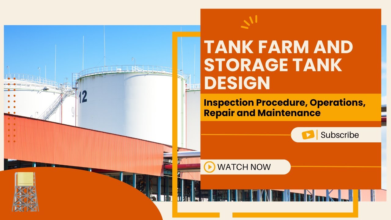 Tank Farm and Storage Tank Design, Inspection Procedure, Operations, Repair and Maintenance