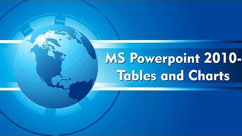 MS POWERPOINT 2010-TABLES AND CHARTS