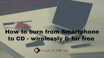 Burn from Smartphone to CD  - EASY, wirelessly & FOR FREE